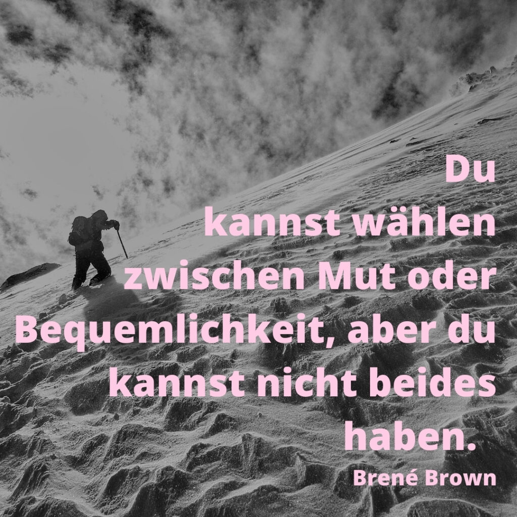 Zitat Brene Brown, Du kannst wählen zwischen Mut und Bequemlichkeit