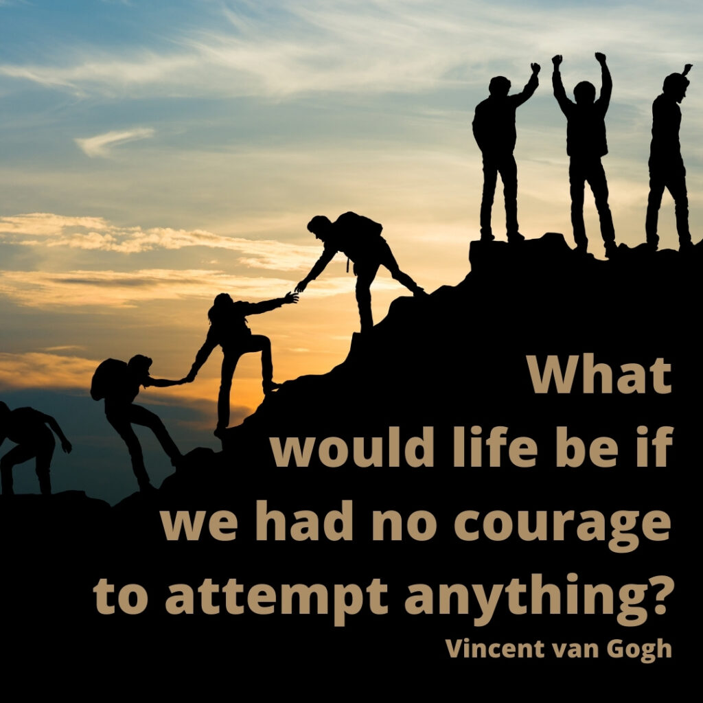 Vincent Van Gogh quote: What would life be if we had no courage to attempt anything?, picture of men climbing hill